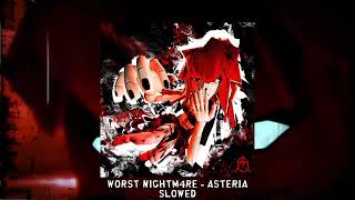 WORST NIGHTM4RE - asteria [slowed]