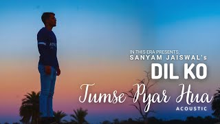 Dil Ko Tumse Pyar Hua (Acoustic) | Sanyam Jaiswal | JalRaj | RHTDM | Midnight Sessions