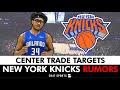 Knicks Rumors: 5 Centers New York Can Trade For Before NBA Trade Deadline