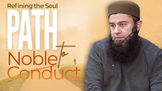 Refining the soul - Path to noble conduct | WSG | Moeen Mehmood