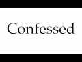 How to Pronounce Confessed