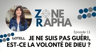 Zone Rapha #11 Je ne suis pas guéri, est-ce la volonté de Dieu ?