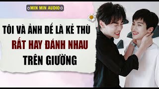 TRUYỆN BOY LOVE | TÔI VÀ ẢNH ĐẾ LÀ KẺ THÙ | Audio truyện đam mỹ BL boylove full