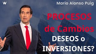 PROCESOS de Cambios ¿DESEOS o INVERSIONES? - by Mario Alonso Puig|coaching