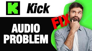 How To Fix Kick Streaming App Audio Problem | Easy Quick Solution