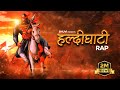 HALDIGHATI RAP - BHUVI | Maharana Pratap Song