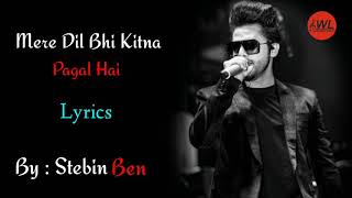 Mera Dil Bhi Kitna Pagal Hai -  Stebin Ben | Full song Lyrics