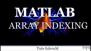 Topic 4: Array Indexing | Matlab programming tutorial