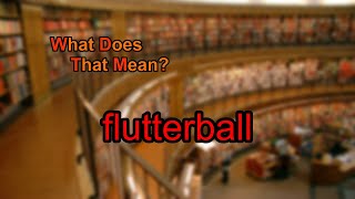 What does flutterball mean?