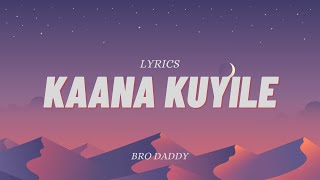 Kaana Kuyile Lyrics | Bro Daddy | Mohanlal | Prithviraj | Deepak Dev | Meena | Kalyani