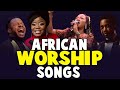 African Worship Leaders Mix 2021 || 2021 Worship Leaders Mix  || Praise and Worship Songs 2021