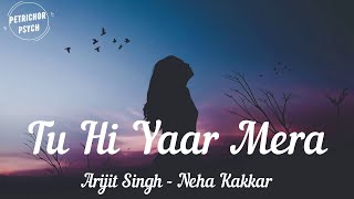 Arijit Singh | Neha Kakkar - Tu Hi Yaar Mera (Lyrics) HD