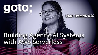 Building Agentic AI Systems with AWS Serverless • Uma Ramadoss • GOTO 2025