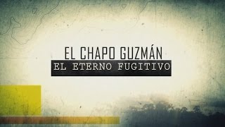"El Chapo" Guzmán, El Eterno Fugitivo (especial del 2013)