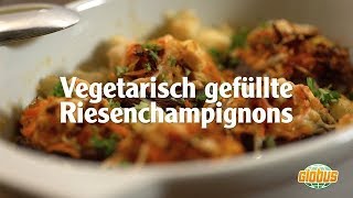 Kochen mit Globus - Vegetarisch gefüllte Champignons