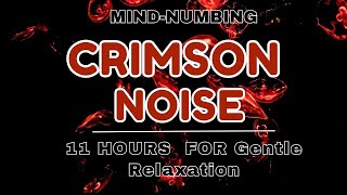 Mind-numbing Crimson Noise | 11 Hours | BLACK SCREEN |  Relax, Study, Sleep, Tinnitus Relief \u0026 Focus