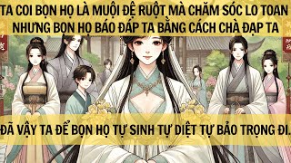 |FULL REVIEW| TA COI BỌN LÀ MUỘI ĐỆ RUỘT MÀ CHĂM SÓC NHƯNG HỌ CHÀ ĐẠP TA, ĐÃ VẬY TA ĐỂ BỌN HỌ TỰ LO