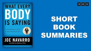 Short Book Summary of What Every Body is Saying An Ex-FBI Agent's Guide to People by Joe Navarro
