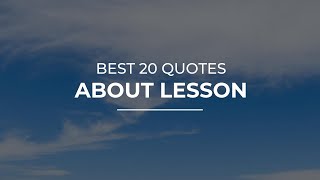 Best 20 Quotes about Lesson | Amazing Quotes | Most Famous Quotes