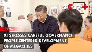 Xi Stresses Careful Governance, People-Centered Development of Megacities