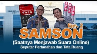 SAMSON (SAATNYA MENJAWAB SUARA ONLINE) SEPUTAR PERTANAHAN  EPISODE 2