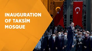 President Erdoğan attends the opening ceremony of Taksim Square Mosque in Istanbul