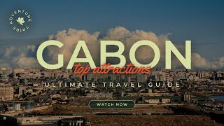 Travel To Gabon | Gabon Country Tour | Amazing Facts In English