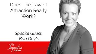 Does The Law of Attraction Really Work? - Bob Doyle - The Inspiration Show