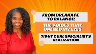 From Breakage to Balance: The Voices That Opened My Eyes - Tight Curl Specialist's Realization.