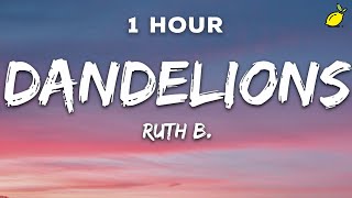 1 Hour Ruth B Dandelions Lyrics