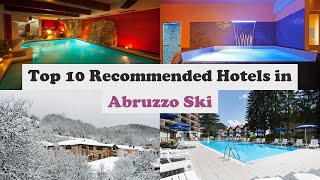 Top 10 Recommended Hotels In Abruzzo Ski | Luxury Hotels In Abruzzo Ski