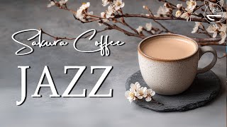 Sakura Coffee Ambience 🌸 Morning Jazz \u0026 Bossa Nova - Uplifting Music for Work and Study