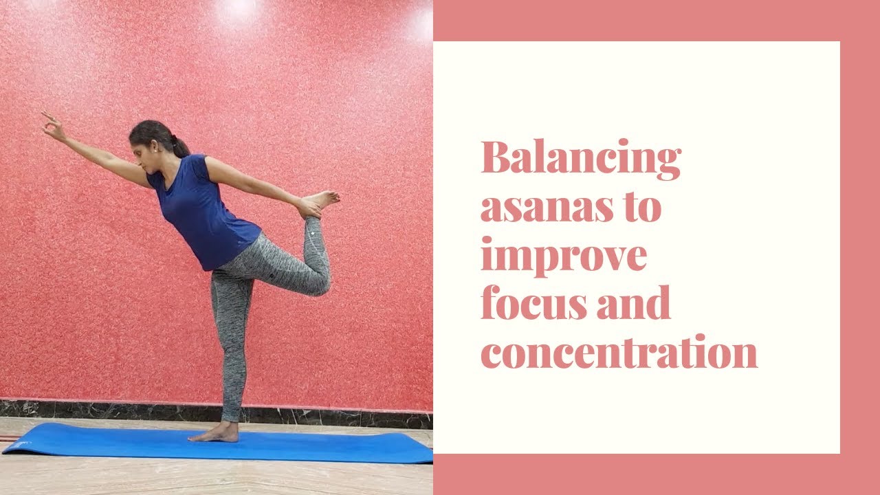 Balancing Yoga Asanas To Improve Focus And Concentration | Natarajasana ...