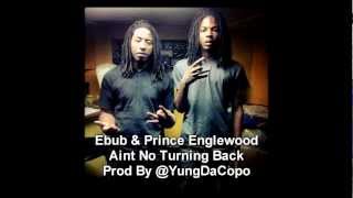 Ebub \u0026 Prince Englewood - Aint No Turning Back Prod By @YungDaCopo