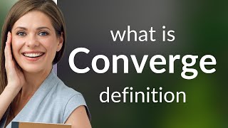 Converge | what is CONVERGE meaning