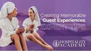 Creating Memorable Guest Experiences: Expert Tips