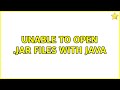 Unable to open .jar files with Java