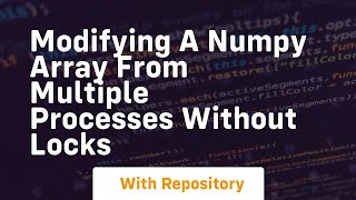 modifying a numpy array from multiple processes without locks