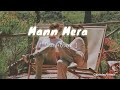 Mann Mera | Slowed+Reverb | Gajendra Verma | Table no 21