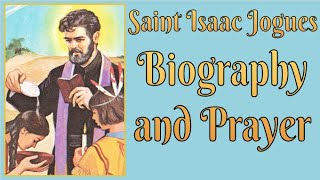 Saint Isaac Jogues Biography and Prayer