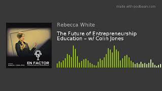 The Future of Entrepreneurship Education – w/ Colin Jones