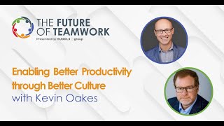 Enabling Better Productivity through Better Culture with Kevin Oakes | The Future of Teamwork