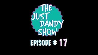 The Just Dandy Show - Episode 17 - No Place We'd Rather Be