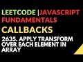 Leetcode | Javascript Fundamentals | Callbacks | 2635. Apply Transform Over Each Element in Array