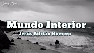 Mundo Interior - Jesús Adrián Romeró (LETRA) 🎵