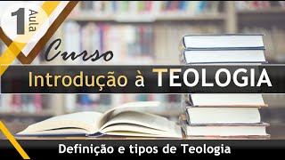 INTRODUÇÃO À TEOLOGIA I AULA 01 I Site Teologia Para Todos