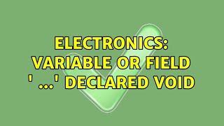 Electronics: variable or field ' ...' declared void