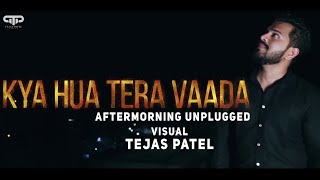 Kya Hua Tera Wada | Aftermorning Unplugged | Tejas Patel