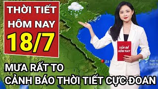 Dự báo thời tiết 18/7: Mưa to và dông tập trung ở nhiều nơi trên cả nước