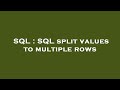 SQL : SQL split values to multiple rows